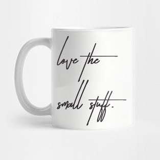 Love the small stuff Mug